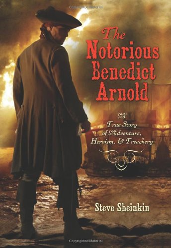 Notorious Benedict Arnold A True Story of Adventure, Heroism and Treachery N/A 9781596434868 Front Cover