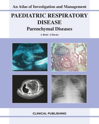 Paediatric Respiratory Disease, Parenchymal Diseases: An Atlas of Investigation and Management  2011 9781846920868 Front Cover