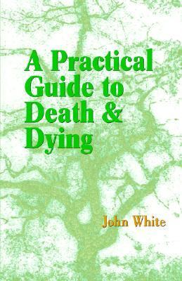 Practical Guide to Death and Dying  2004 9781931044868 Front Cover