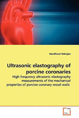 Ultrasonic Elastography of Porcine Coronaries  N/A 9783639162868 Front Cover
