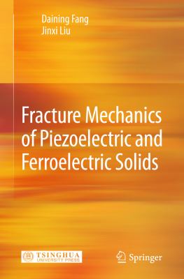 Fracture Mechanics of Piezoelectric and Ferroelectric Solids   2013 9783642300868 Front Cover