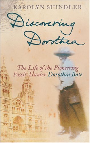 Discovering Dorothea The Life of the Pioneering Fossil-Hunter Dorothea Bate  2006 9780006531869 Front Cover