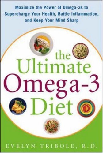Ultimate Omega-3 Diet Maximize the Power of Omega-3s to Supercharge Your Health, Battle Inflammation, and Keep Your Mind S  2007 9780071469869 Front Cover
