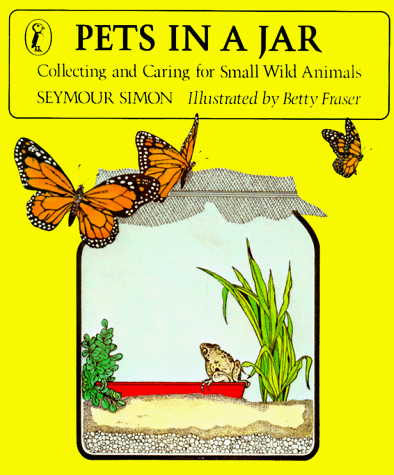 Pets in a Jar Collecting and Caring for Small Wild Animals N/A 9780140491869 Front Cover