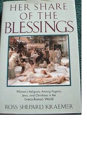 Her Share of the Blessings Women's Religions among Pagans, Jews, and Christians in the Greco-Roman World  1992 9780195066869 Front Cover