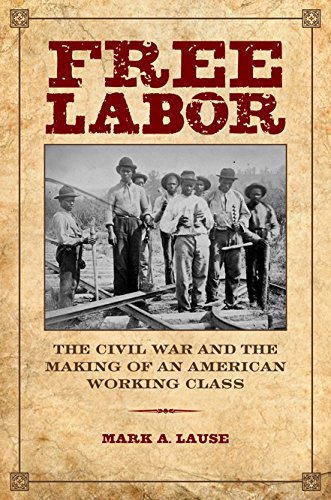 Free Labor The Civil War and the Making of an American Working Class  2015 9780252080869 Front Cover