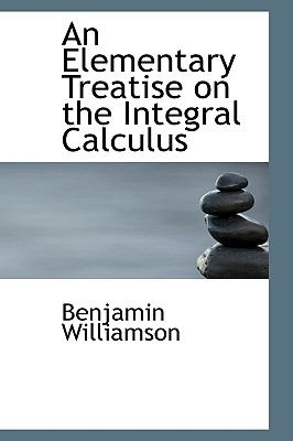 An Elementary Treatise on the Integral Calculus:   2008 9780554494869 Front Cover