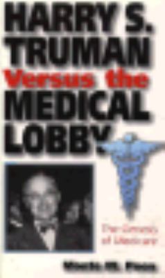 Harry S. Truman Versus the Medical Lobby The Genesis of Medicare 2nd 1996 9780826210869 Front Cover