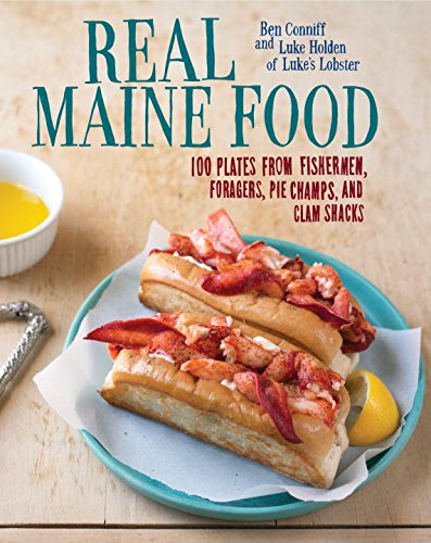 Real Maine Food 100 Plates from Fishermen, Farmers, Pie Champs, and Clam Shacks  2015 9780847844869 Front Cover