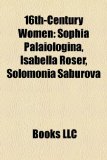 16th-Century Women Sophia Palaiologina, Isabella Roser, Solomonia Saburova N/A 9781156091869 Front Cover