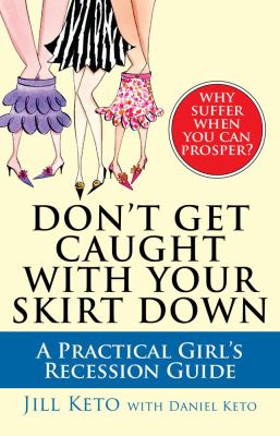 Don't Get Caught with Your Skirt Down A Practical Girl's Recession Guide  2009 9781439145869 Front Cover