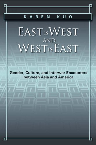 East Is West and West Is East Gender, Culture, and Interwar Encounters Between Asia and America  2012 9781439905869 Front Cover