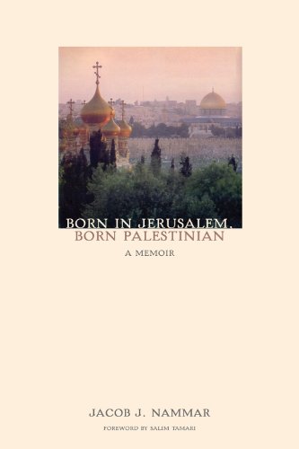Born in Jerusalem, Born Palestinian A Memoir  2012 9781566568869 Front Cover