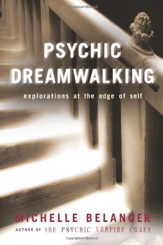 Psychic Dreamwalking Explorations at the Edge of Self  2006 9781578633869 Front Cover