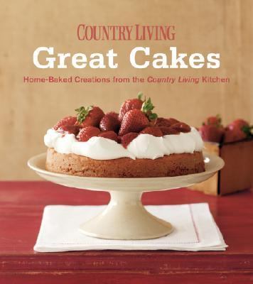 Country Living Great Cakes Home-Baked Creations from the Country Living Kitchen N/A 9781588166869 Front Cover