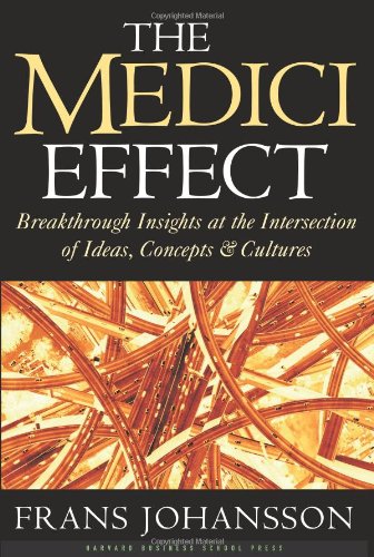 Medici Effect Breakthrough Insights at the Intersection of Ideas, Concepts, and Cultures  2004 9781591391869 Front Cover