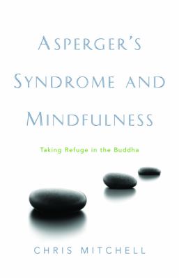 Asperger's Syndrome and Mindfulness Taking Refuge in the Buddha  2008 9781843106869 Front Cover