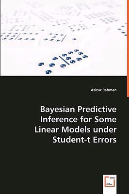 Bayesian Predictive Inference for Some Linear Models under Student-T Errors   2008 9783639040869 Front Cover