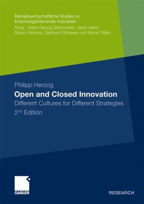 Open and Closed Innovation Different Cultures for Different Strategies 2nd 2011 9783834926869 Front Cover