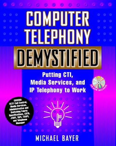 Computer Telephony Demystified Putting CTI, Media Services and IP Telephony to Work  2001 9780071359870 Front Cover
