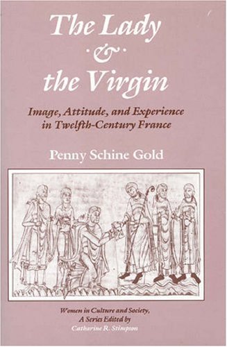 Lady and the Virgin Image, Attitude and Experience in Twelfth-Century France  1985 9780226300870 Front Cover