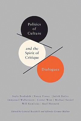 Politics of Culture and the Spirit of Critique Dialogues  2011 9780231151870 Front Cover