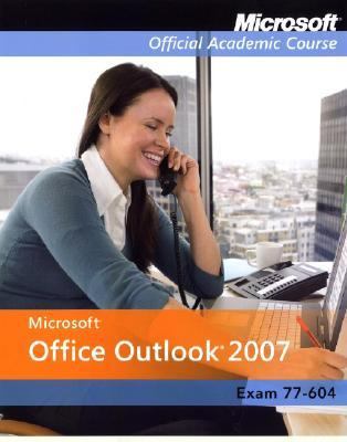 Exam 77-604, International Student Version Microsoft Office Outlook 2007  2008 (Student Manual, Study Guide, etc.) 9780470163870 Front Cover