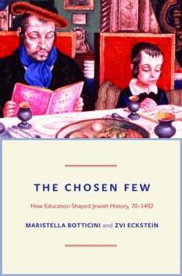 Chosen Few How Education Shaped Jewish History, 70-1492  2012 9780691144870 Front Cover