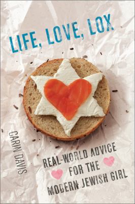 Life, Love, Lox Real-World Advice for the Modern Jewish Girl  2010 9780762437870 Front Cover