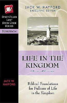 Life in the Kingdom Biblical Foundations for Fullness of Life in the Kingdom  2005 9780785249870 Front Cover