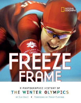 Freeze Frame A Photographic History of the Winter Olympics  2006 9780792278870 Front Cover