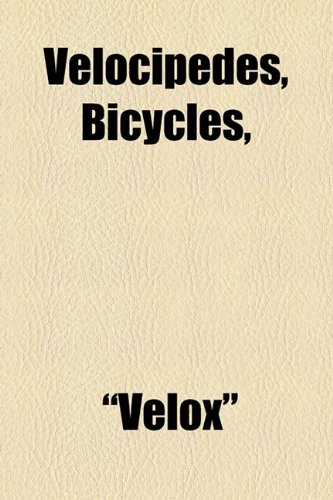 Velocipedes, Bicycles  2010 9781154521870 Front Cover