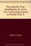 Piercing the Fog Intelligence and Army Air Forces Operations in World War II N/A 9780160481871 Front Cover