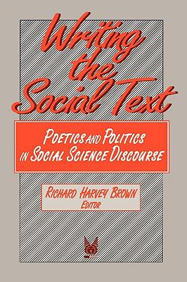 Writing the Social Text Poetics and Politics in Social Science Discourse  1992 9780202303871 Front Cover