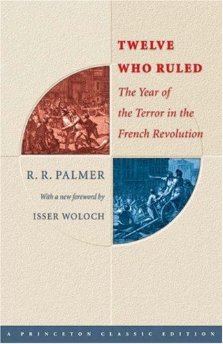 Twelve Who Ruled The Year of Terror in the French Revolution  1941 (Revised) 9780691121871 Front Cover