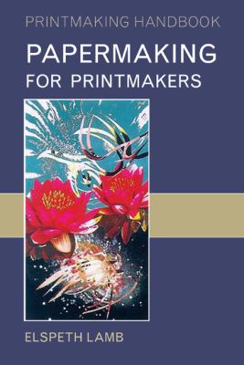 Papermaking for Printmakers: Printmaking Handbooks   2006 9780713665871 Front Cover