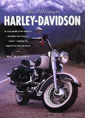 Ultimate Harley Davidson An Encyclopedia of the Definitive Motorbike from Classic to Custom  2000 9780754804871 Front Cover