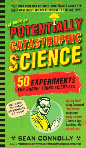 Book of Potentially Catastrophic Science 50 Experiments for Daring Young Scientists  2010 9780761156871 Front Cover