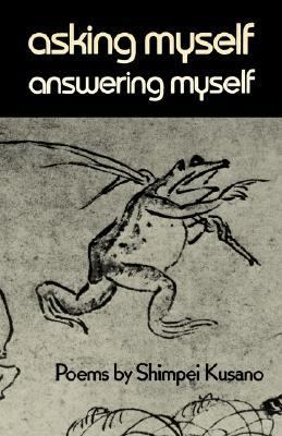 Asking Myself, Answering Myself Poems by Shimpei Kusano  1984 9780811208871 Front Cover