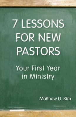 7 Lessons for New Pastors Your First Year in Ministry  2011 9780827234871 Front Cover