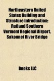 Northeastern United States Building and Structure Introduction : Rutland Southern Vermont Regional Airport, Sakonnet River Bridge N/A 9781157057871 Front Cover