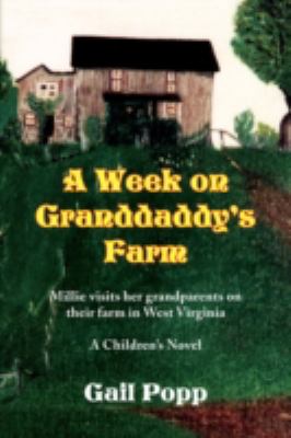 Week on Granddaddy's Farm Millie visits her grandparents on their farm in West Virginia, A Children's Novel  2008 9781436365871 Front Cover