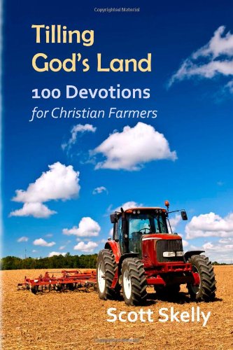 Tilling God's Land 100 Devotions for Christian Farmers N/A 9781493667871 Front Cover