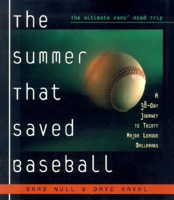 Summer That Saved Baseball A 38-Day Journey to Thirty Major League Ballparks  2001 9781581821871 Front Cover