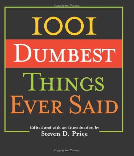 1001 Dumbest Things Ever Said   2005 9781592287871 Front Cover
