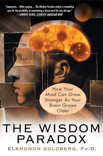 Wisdom Paradox How Your Mind Can Grow Stronger As Your Brain Grows Older Annotated  9781592401871 Front Cover