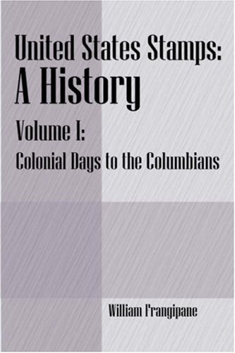 United States Stamps Volume I: Colonial Days to the Columbians: A History  2006 9781598003871 Front Cover