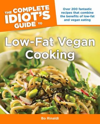 Complete Idiot's Guide to Low-Fat Vegan Cooking Over 200 Fantastic Recipes That Combine the Benefits of Low-Fat and Vegan Eating N/A 9781615641871 Front Cover