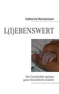 L(I)EBENSWERT Die Geschichte meines ganz besonderen Kindes  2009 9783837058871 Front Cover