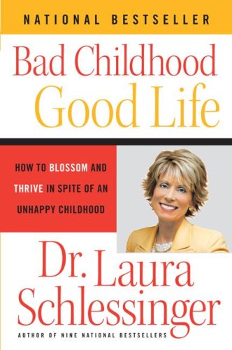Bad Childhood---Good Life How to Blossom and Thrive in Spite of an Unhappy Childhood N/A 9780060577872 Front Cover